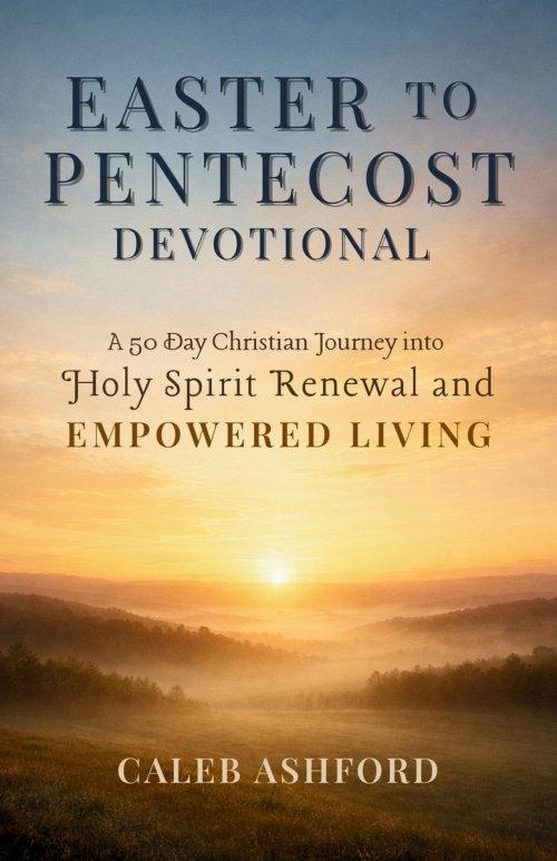 EASTER TO PENTECOST DEVOTIONAL: A 50 Day Christian Journey into Holy Spirit Renewal and EMPOWERED LIVING