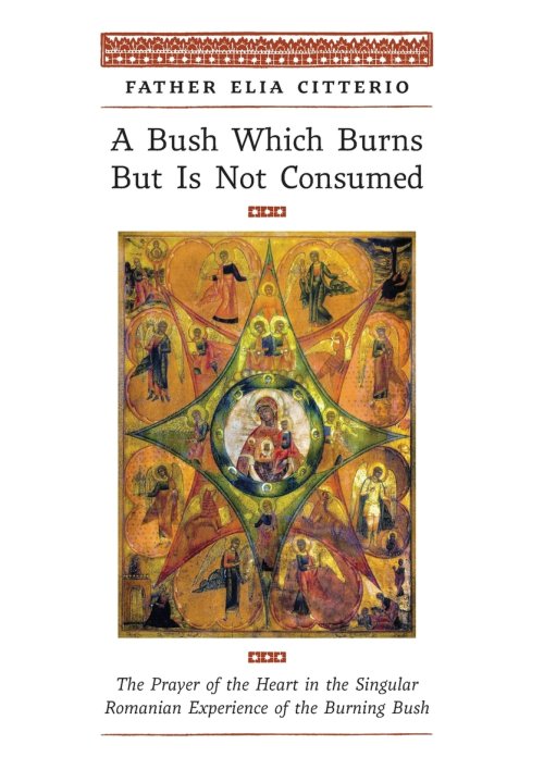 A Bush Which Burns But Is Not Consumed: The Prayer of the Heart in the Singular Romanian Experience of the Burning Bush