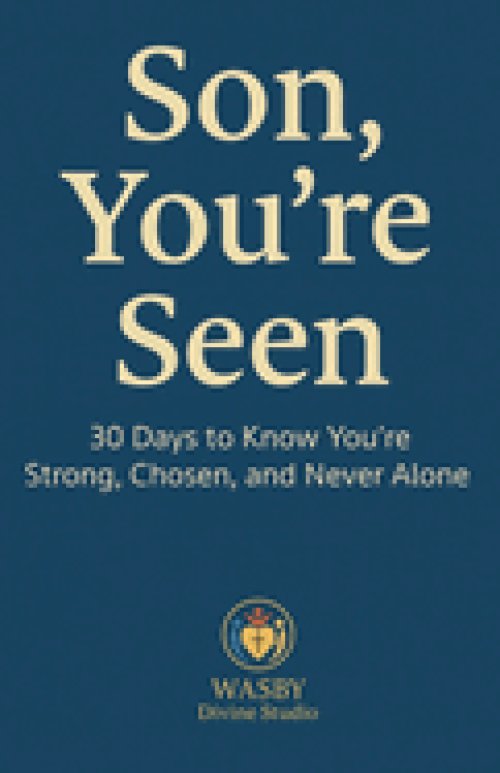 Son, You're Seen | 30 Days to Know You're Strong, Chosen, and Never Alone