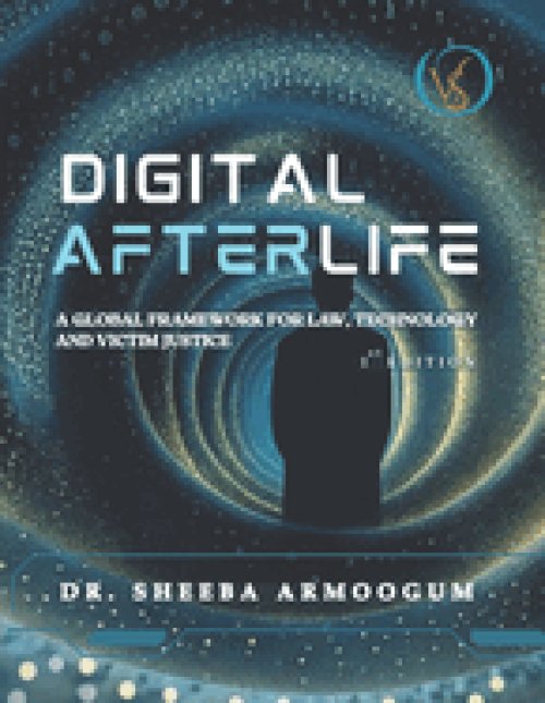 Digital Afterlife: A Global Framework For Law, Technology And Victim Justice
