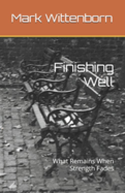 Finishing Well: What Remains When Strength Fades