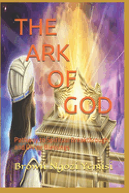 THE ARK OF GOD : Pathway to Spiritual Breakthrough and Divine Blessings