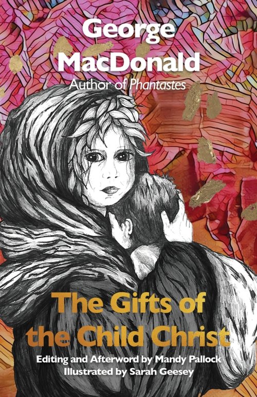 The Gifts of the Child Christ (Annotated and Illustrated): A Classic Christmas tale, Gently Updated for Today's Readers