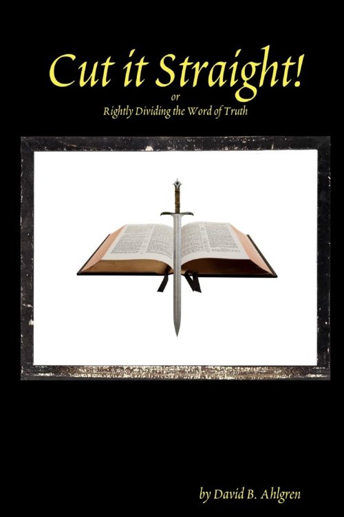 Cut it Straight: Rightly Dividing the Word of Truth