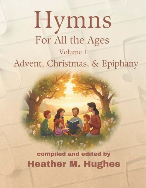 Hymns for All the Ages: Volume 1 Advent, Christmas, & Epiphany