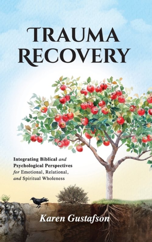 Trauma Recovery: Integrating Biblical and Psychological Perspectives for Emotional, Relational, and Spiritual Wholeness
