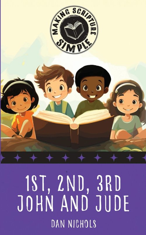 Making Scripture Simple: 1st, 2nd, 3rd John and Jude