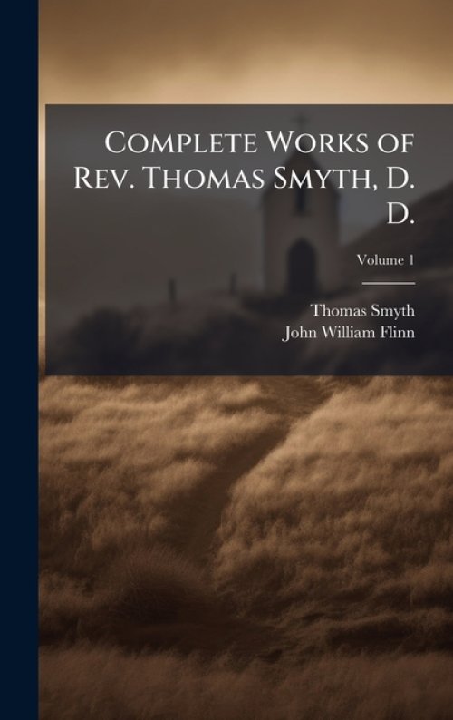 Complete Works of Rev. Thomas Smyth, D. D.