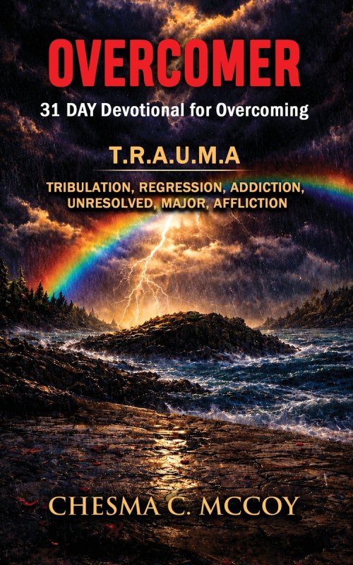 OVERCOMER: 31 Day Devotional for Overcoming T.R.A.U.M.A Tribulation, Regression, Addiction, Unresolved, Major, Affliction