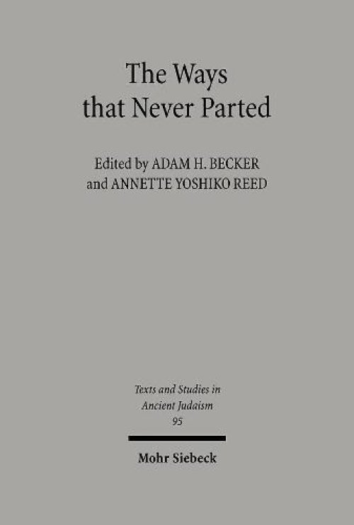 The Ways That Never Parted: Jews and Christians in Late Antiquity and the Early Middle Ages