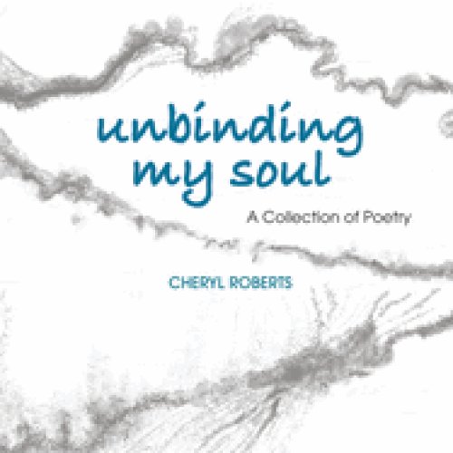 Unbinding My Soul: A Collection of Poetry