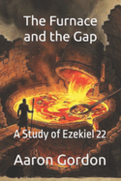 The Furnace and the Gap: A Study of Ezekiel 22