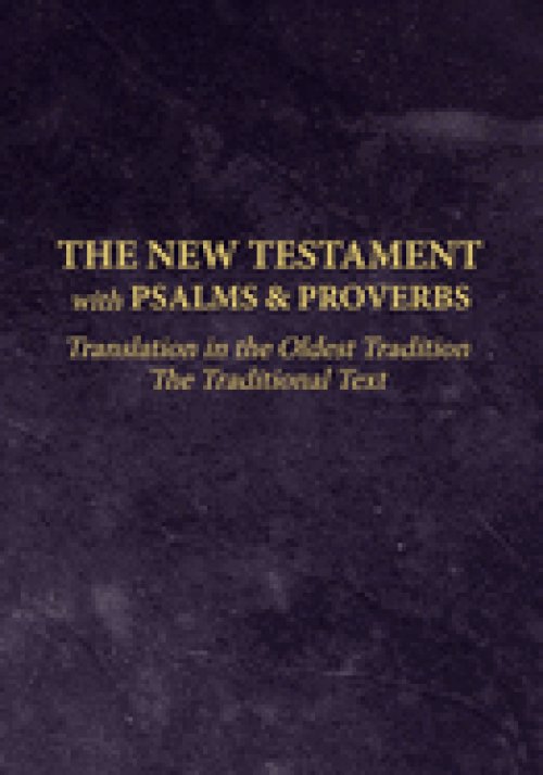 The New Testament with Psalms and Proverbs: Translation in the Oldest Tradition