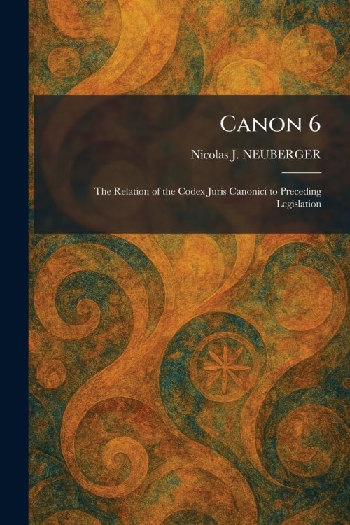Canon 6: The Relation of the Codex Juris Canonici to Preceding Legislation