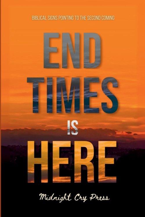 End Times is Here: Biblical Signs Pointing to the Imminent Second Coming of Jesus Christ