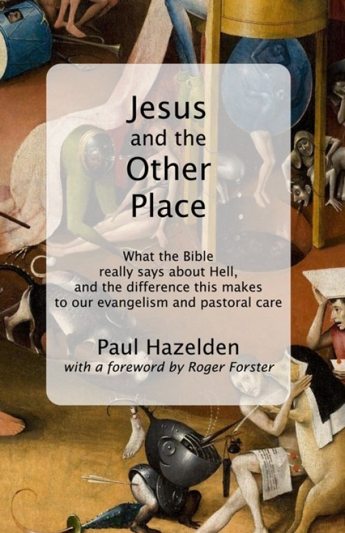 Jesus and the Other Place: What the Bible really says about Hell, and the difference this makes to our evangelism and pastoral care