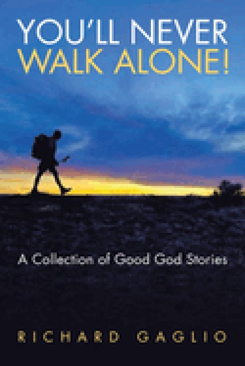 YOU'LL NEVER WALK ALONE!: A Collection of Good God Stories