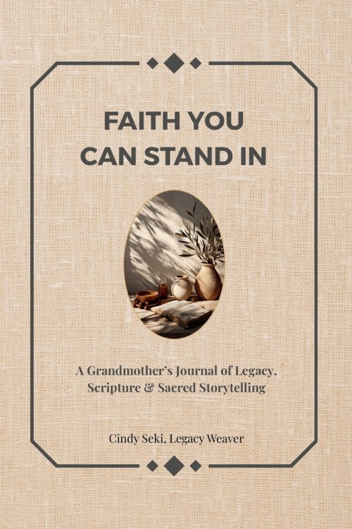 FAITH YOU CAN STAND IN: A Grandmother's Journal of Legacy, Scripture & Sacred Storytelling