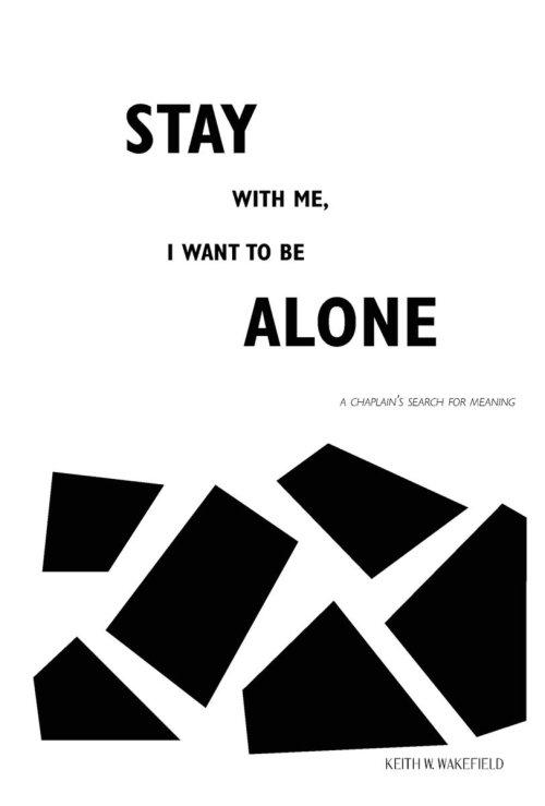 Stay with Me, I Want to Be Alone: A Chaplain's Search for Meaning