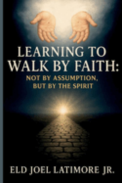 Learning to Walk by Faith: Not by Assumption, But by the Spirit.