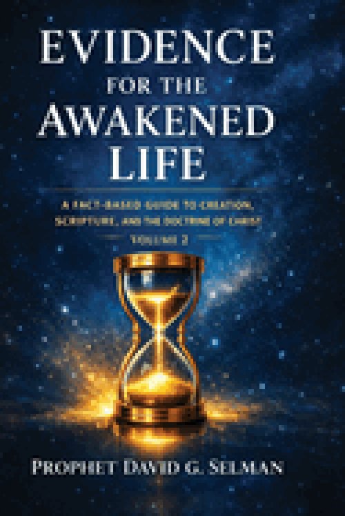 EVIDENCE FOR THE AWAKENED LIFE: A Fact Based Guide to Creation, Scripture, and the Doctrine of Christ Volume 2
