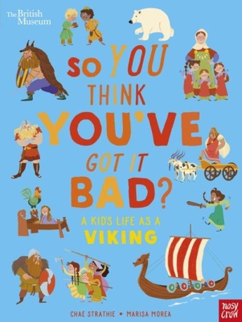 British Museum: So You Think You\'ve Got It Bad? A Kid\'s Life As A Viking