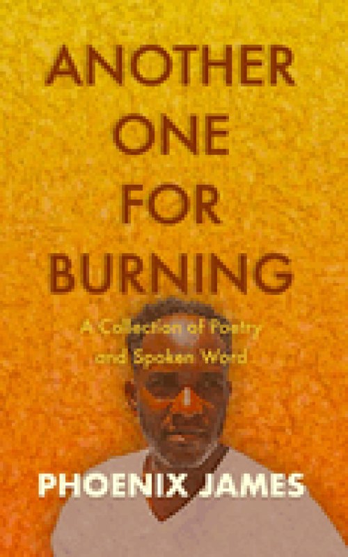 ANOTHER ONE FOR BURNING: A Collection of Poetry and Spoken Word