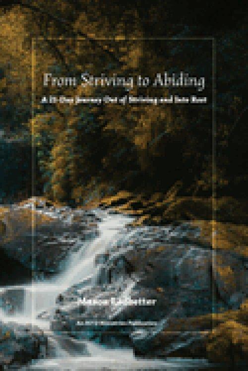 From Striving to Abiding: A 21-Day Journey Out of Striving and Into Rest