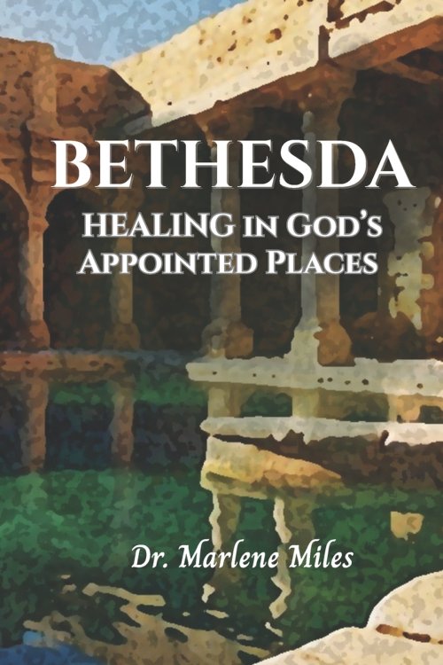 BETHESDA: Healing in God's Appointed Places