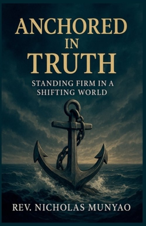 Anchored in Truth: Standing Firm in a Shifting World