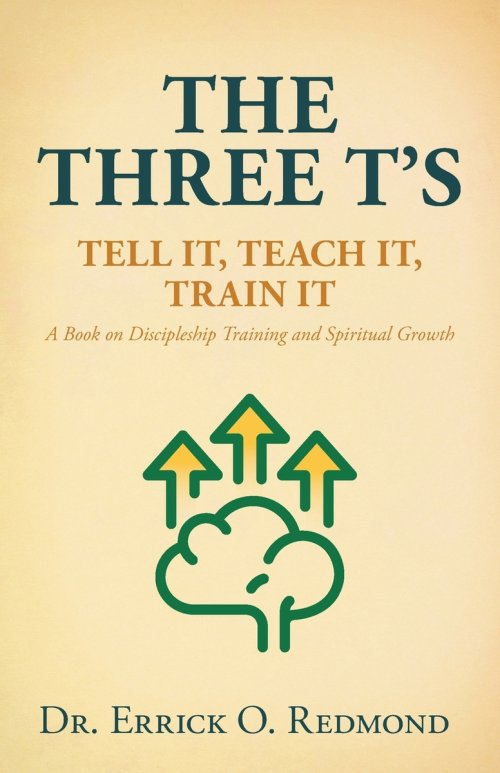 The Three T's: Tell It, Teach It, Train It A Book on Discipleship Training and Spiritual Growth