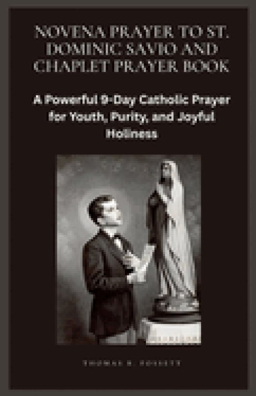 NOVENA PRAYER TO ST. DOMINIC SAVIO AND CHAPLET PRAYER BOOK: A Powerful 9-Day Catholic Prayer for Youth, Purity, and Joyful Holiness