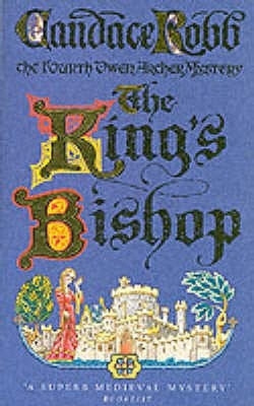 King's Bishop : (The Owen Archer Mysteries: book IV): get transported to medieval times in this mesmerising murder mystery that will keep you hooked