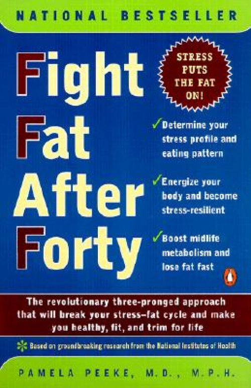 Fight Fat After Forty: The Revolutionary Three-Pronged Approach That Will Break Your Stress--Fat Cycle and Make You Healthy, Fit, and Trim for Life