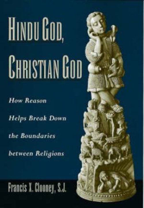 Hindu God, Christian God: How Reason Helps Break Down the Boundaries Between Religions