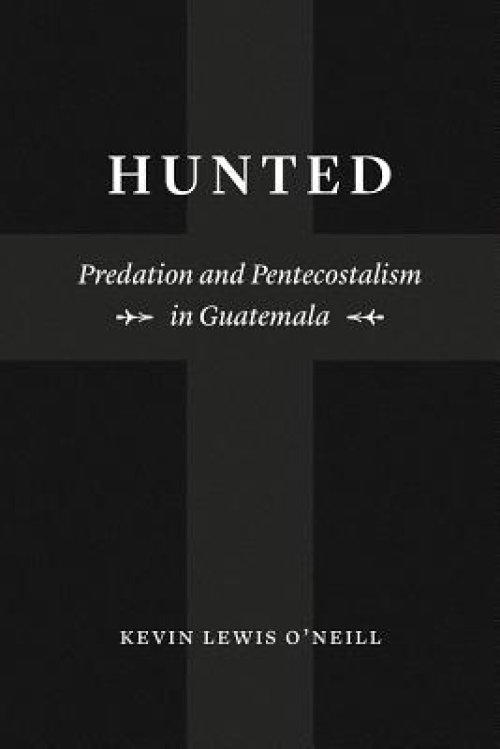 Hunted: Predation and Pentecostalism in Guatemala
