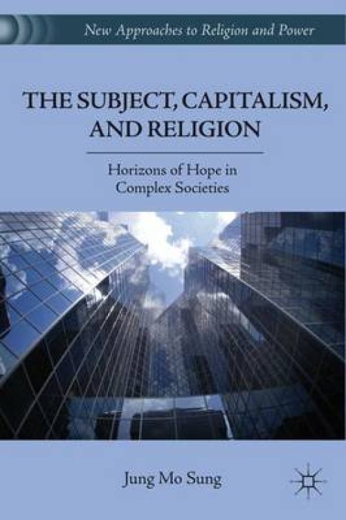 The Subject, Capitalism, and Religion: Horizons of Hope in Complex Societies