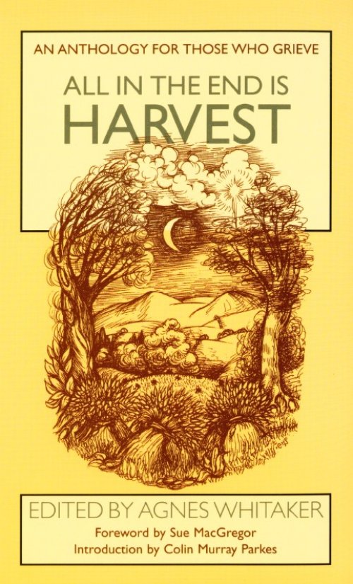 All in the End Is Harvest: An Anthology for Those Who Grieve