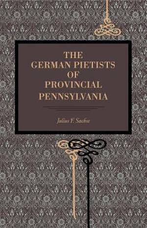 The German Pietists of Provincial Pennsylvania