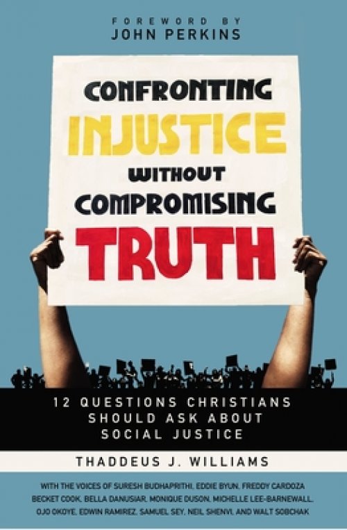 Confronting Injustice Without Compromising Truth By Thaddeus Williams