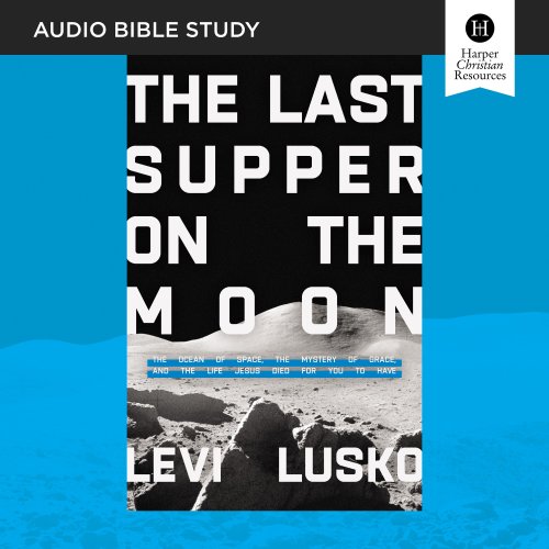 Last Supper on the Moon: Audio Bible Studies