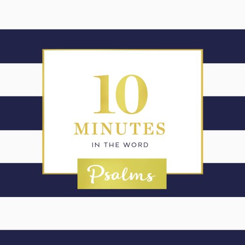 10 Minutes in the Word, Psalms