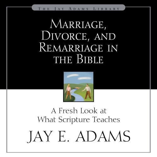 Marriage, Divorce, and Remarriage in the Bible