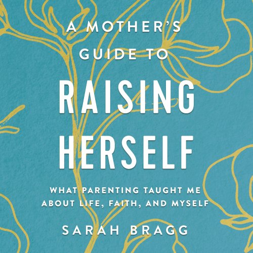 Mother's Guide to Raising Herself