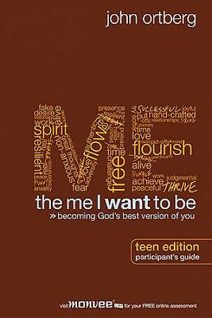 The Me I Want to Be: Participant's Guide Teen Edition