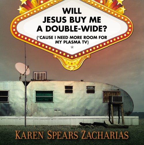 Will Jesus Buy Me a Double-Wide?