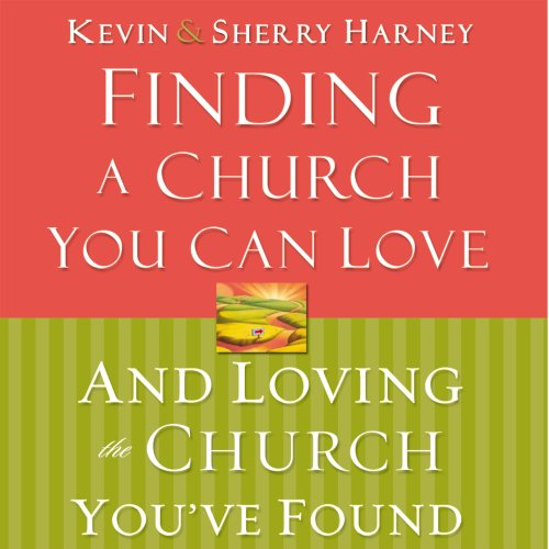 Finding a Church You Can Love and Loving the Church You've Found