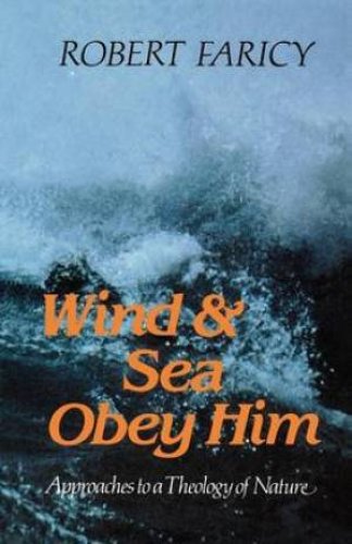 Wind and Sea Obey Him: Approaches to a Theology of Nature