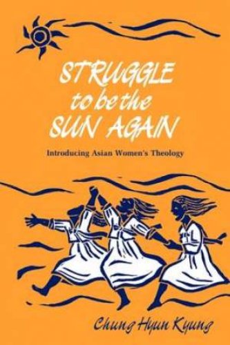 Struggle to Be the Sun Again: Introducing Asian Women's Theology