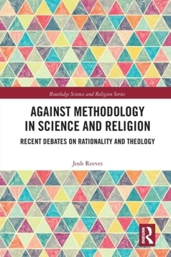 Against Methodology in Science and Religion: Recent Debates on Rationality and Theology